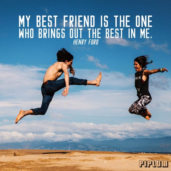 friendship-quote-my-best-friend-is-the-one-who-brings-out-the-best-in