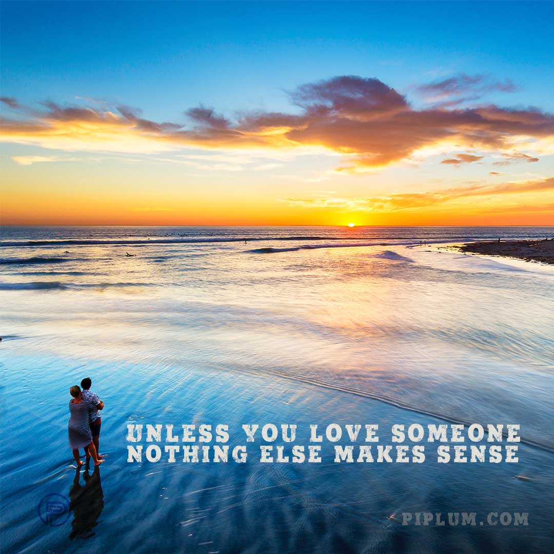 Unless-you-love-someone,-nothing-else-makes-sense